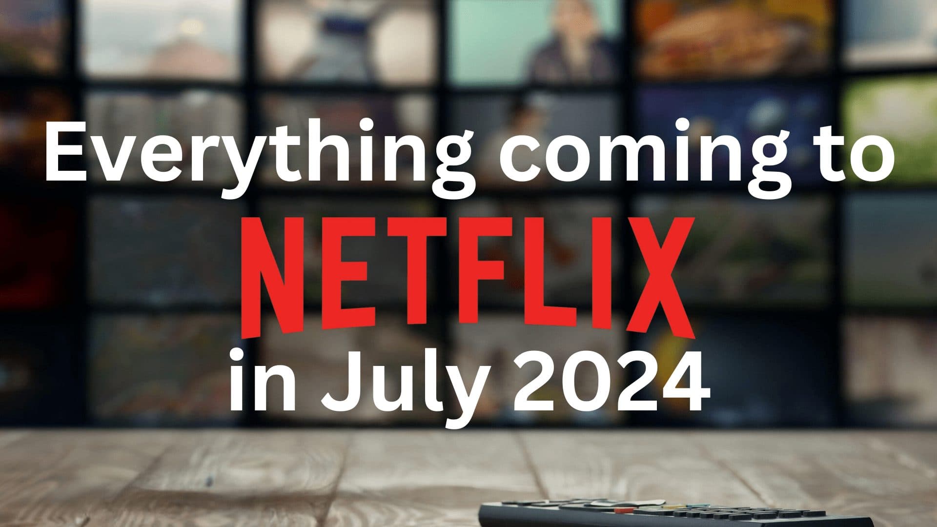 Here’s What’s Coming to Netflix in July 2024