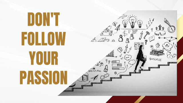 Why You Might Want To Reconsider Following Your Passion