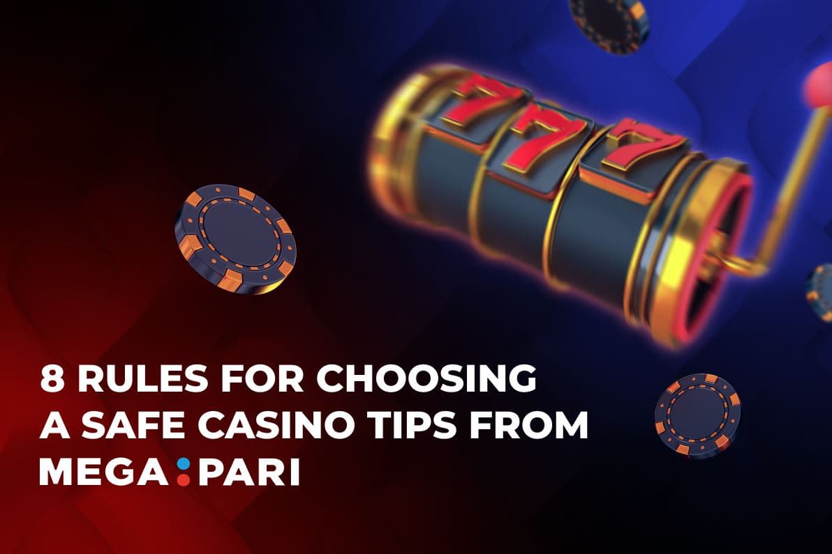 8 rules for choosing a safe casino: Everything you need to know