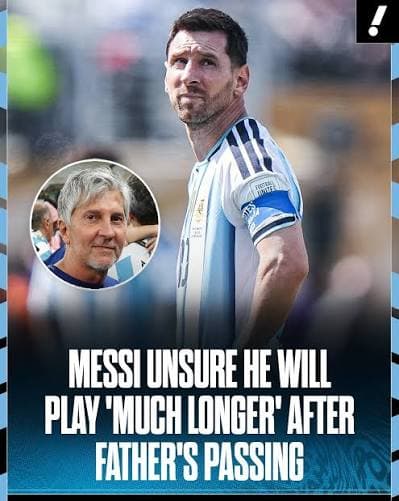 Messi unsure he will play ‘much longer’ after father’s death