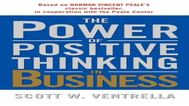 Book Review: The Power Of Positive Thinking In Business By Scott Ventrella