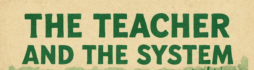 The Teacher and the System – The Story Behind the Story