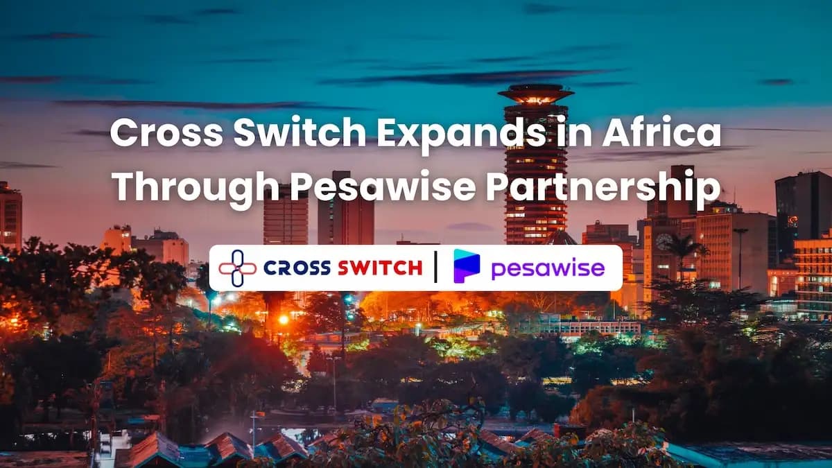 Cross Switch Partners with Pesawise to Launch Scalable Payment Solutions in Kenya
