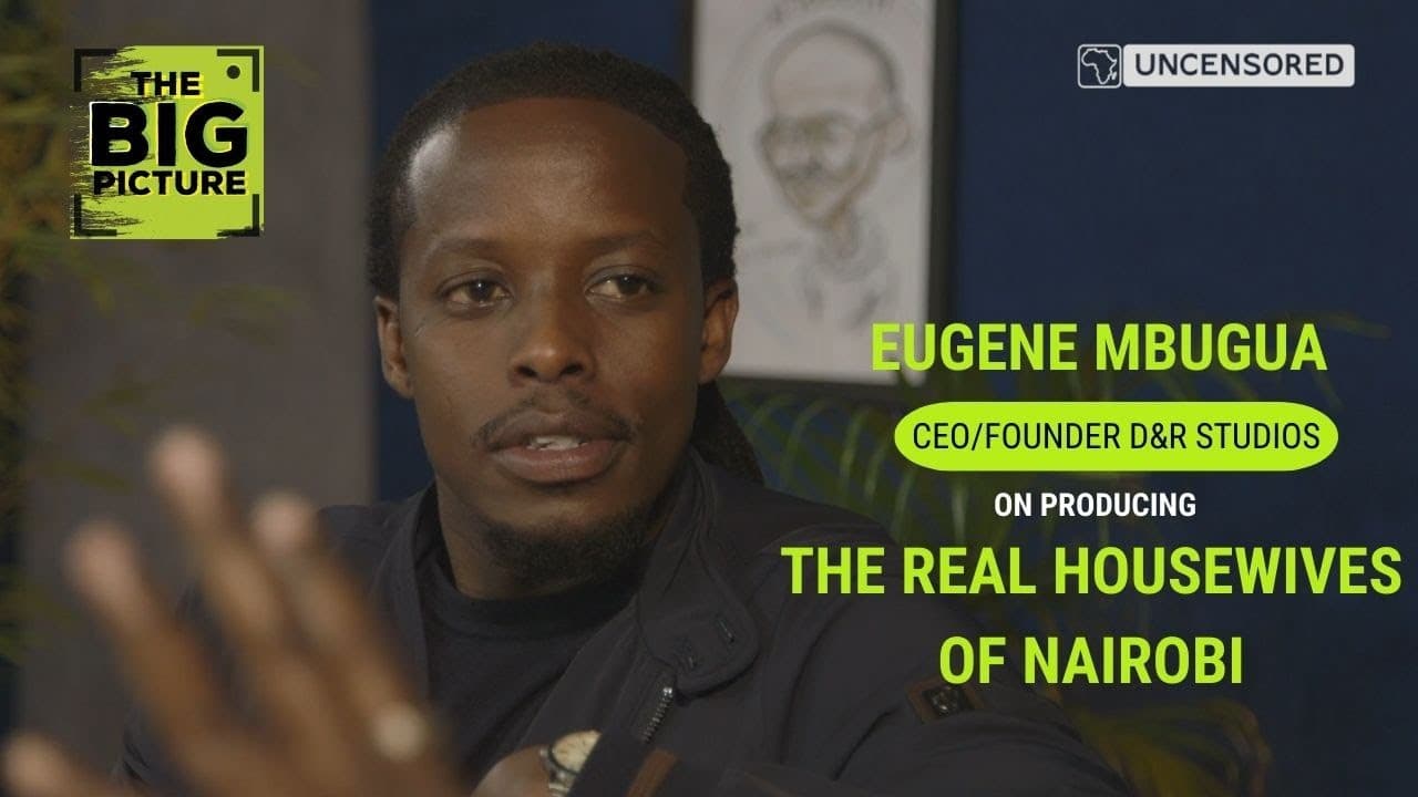 The Big Picture Season 2 Episode 10: Eugene Mbugua on Producing The Real Housewives of Nairobi