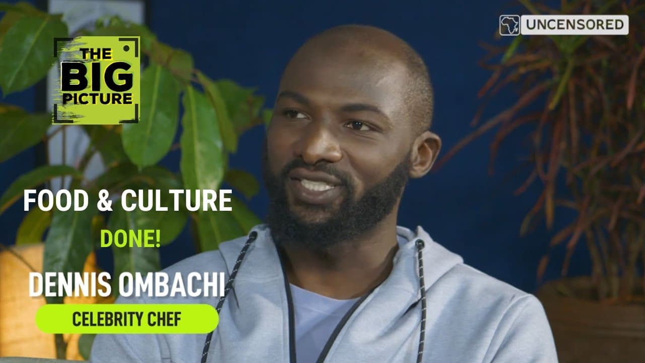 The Big Picture Season 2 Episode 13: Food and Culture with Kenya’s Celebrity Chef Dennis Ombachi