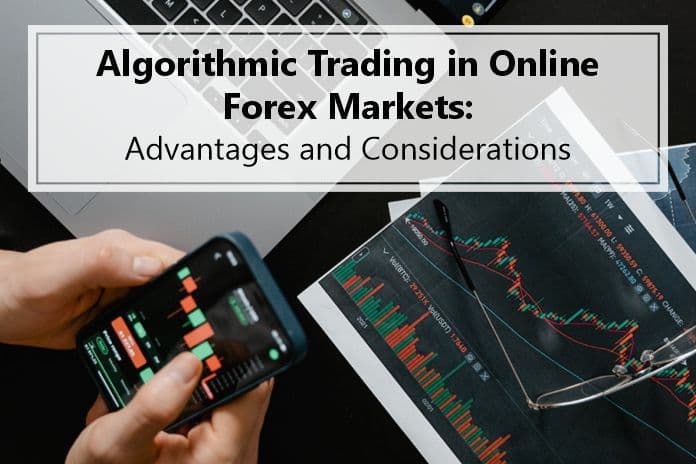 Algorithmic Trading in Online Forex Markets: Advantages and Considerations