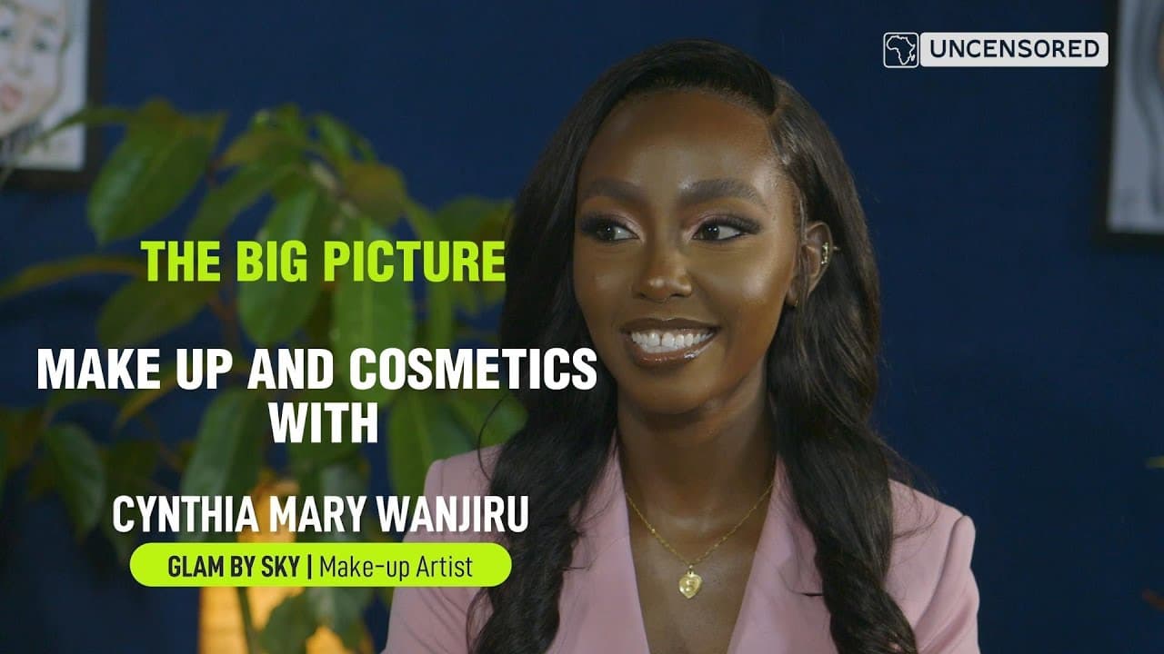 The Big Picture Season 2 Episode 6: Cynthia Mary Wanjiru (Glam By Sly) on the Makeup and Cosmetics Industry
