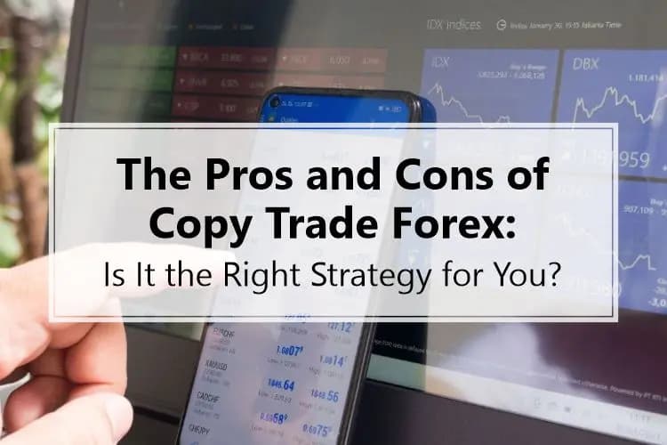 The Pros and Cons of Copy Trade Forex: Is It the Right Strategy for You?